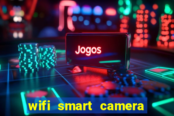 wifi smart camera easy to achieve real time remote viewing