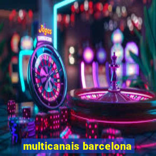 multicanais barcelona