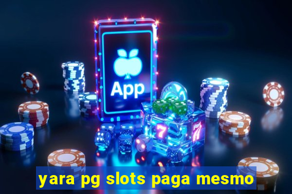 yara pg slots paga mesmo