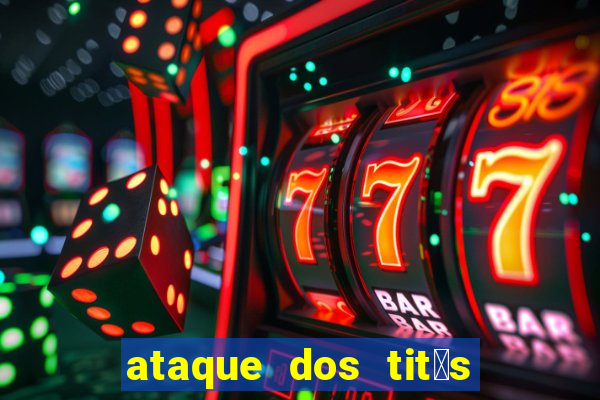 ataque dos tit茫s filme online dublado