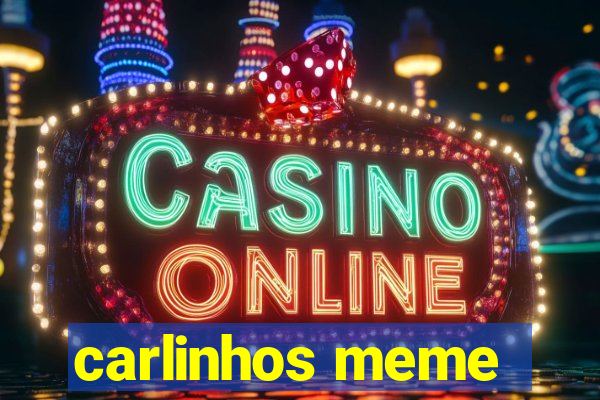 carlinhos meme