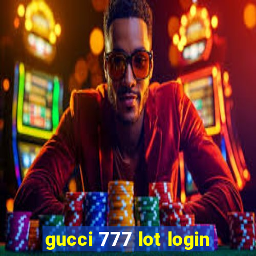 gucci 777 lot login