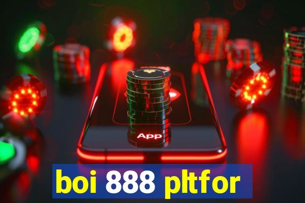 boi 888 pltfor