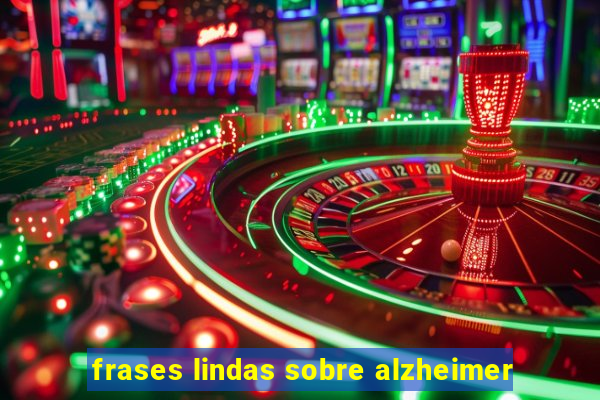 frases lindas sobre alzheimer