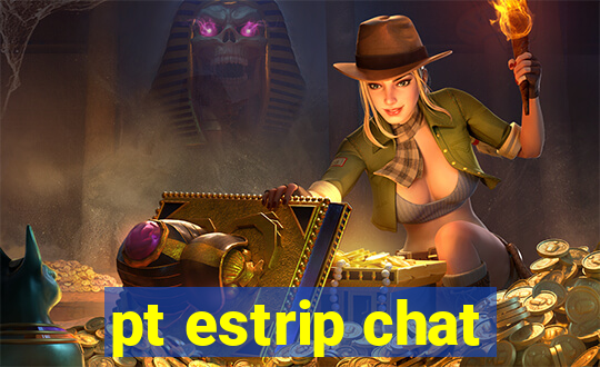 pt estrip chat