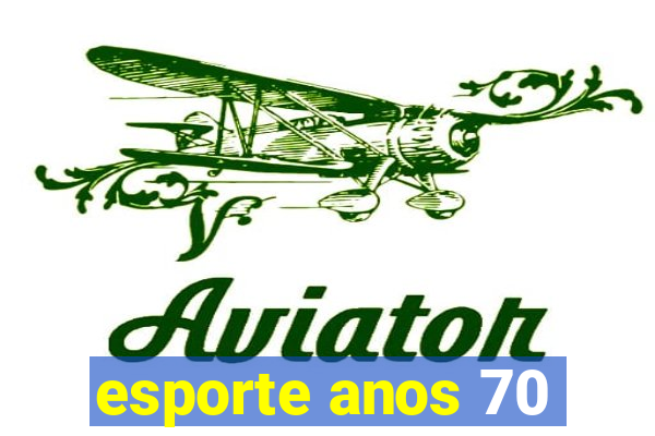 esporte anos 70