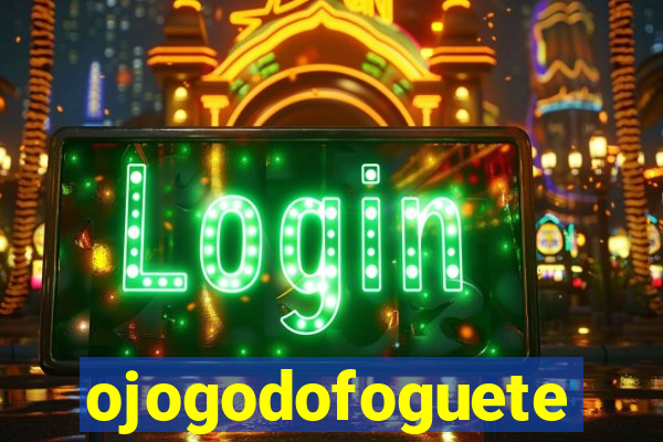 ojogodofoguete