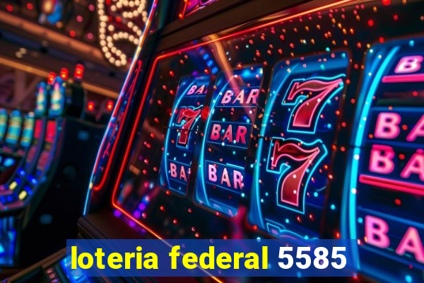 loteria federal 5585