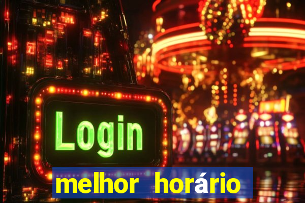 melhor horário para jogar fortune tiger de tarde