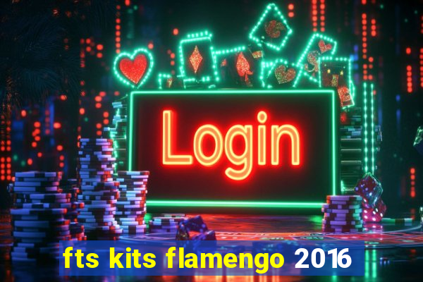 fts kits flamengo 2016