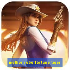 melhor robo fortune tiger