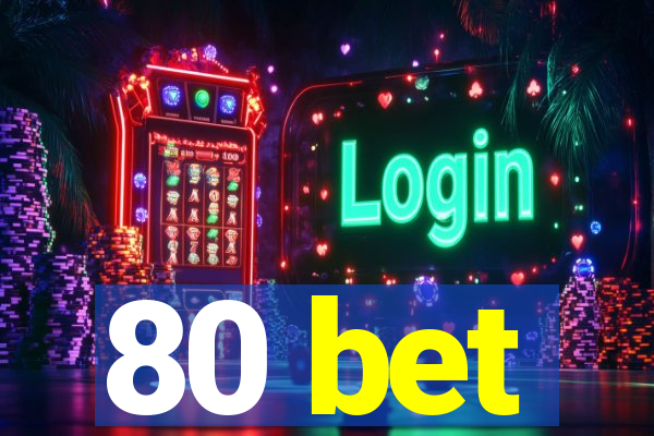 80 bet