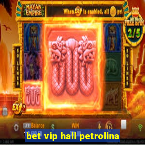 bet vip hall petrolina