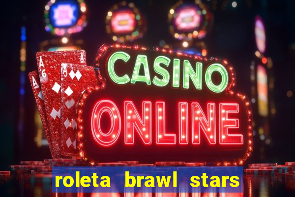 roleta brawl stars 2024 84 brawlers