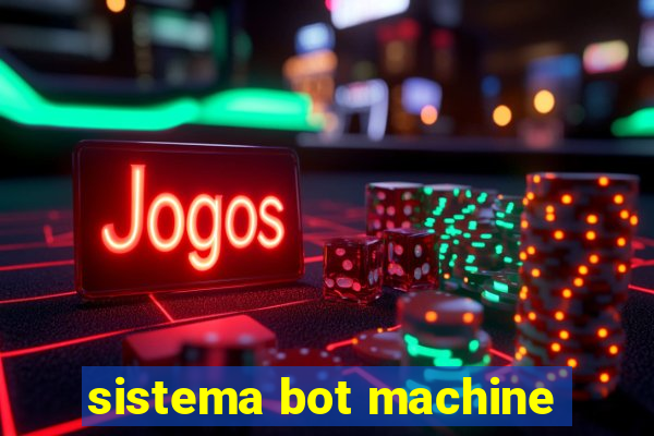 sistema bot machine