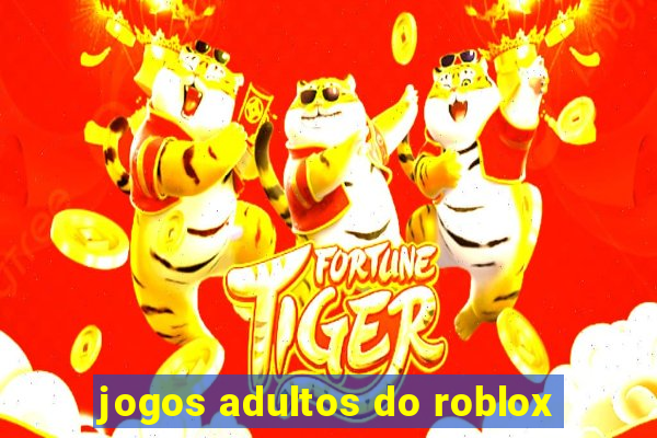 jogos adultos do roblox