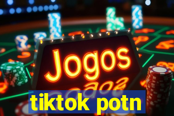 tiktok potn