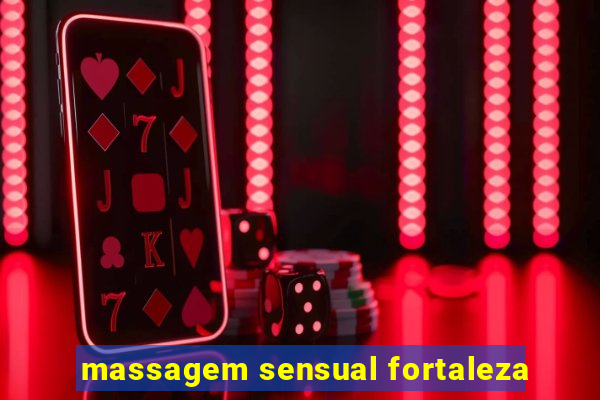 massagem sensual fortaleza