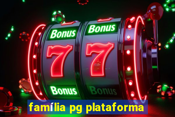 família pg plataforma