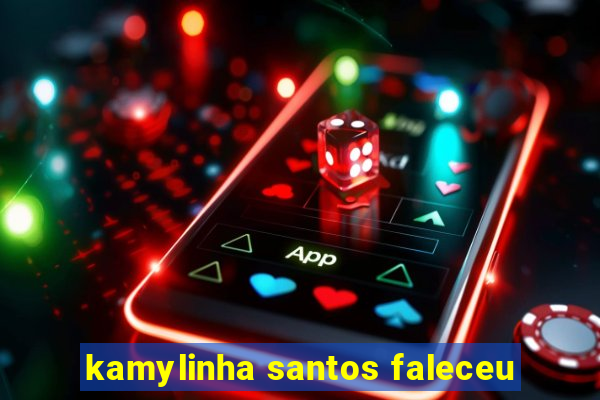 kamylinha santos faleceu