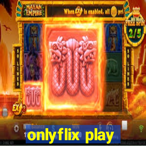 onlyflix play