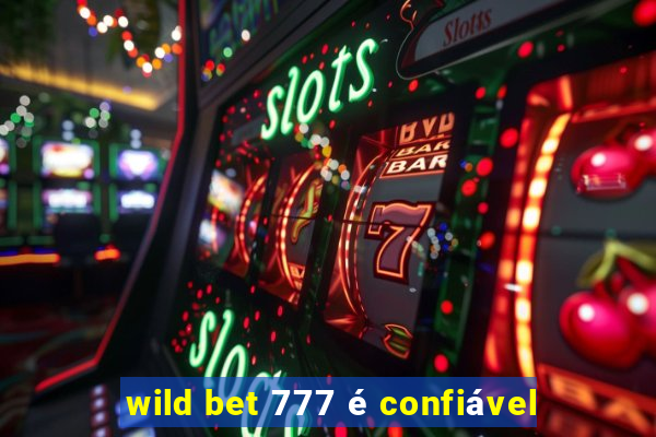 wild bet 777 é confiável