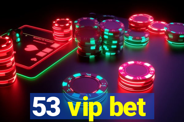 53 vip bet