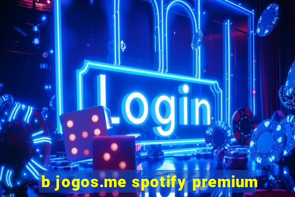 b jogos.me spotify premium