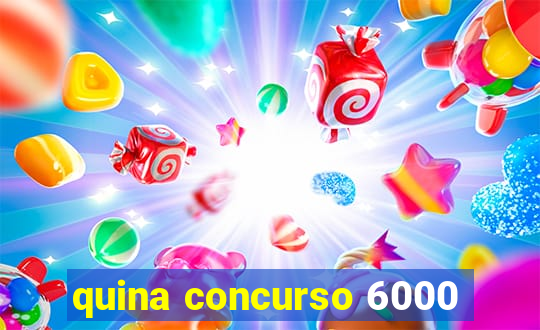 quina concurso 6000