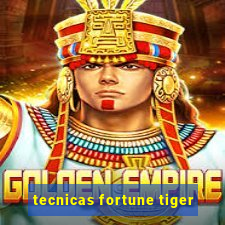 tecnicas fortune tiger