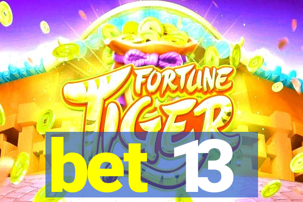 bet 13