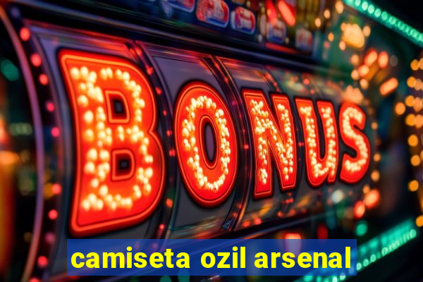 camiseta ozil arsenal