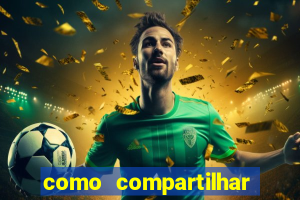 como compartilhar aposta no bet365