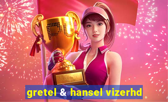 gretel & hansel vizerhd