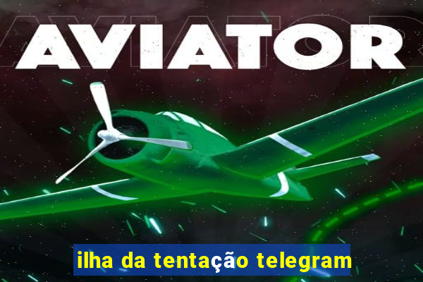 ilha da tentação telegram