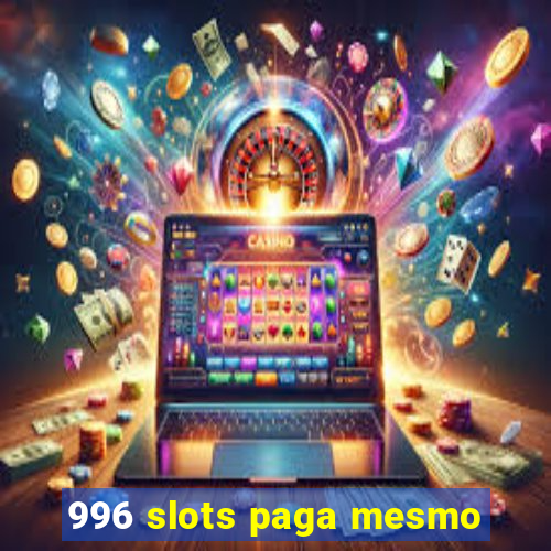 996 slots paga mesmo