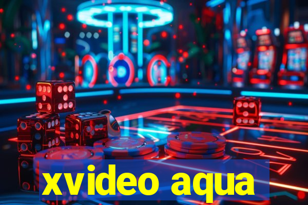 xvideo aqua