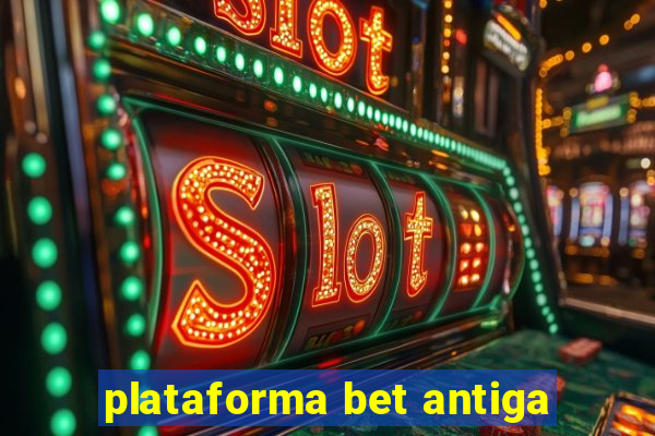 plataforma bet antiga