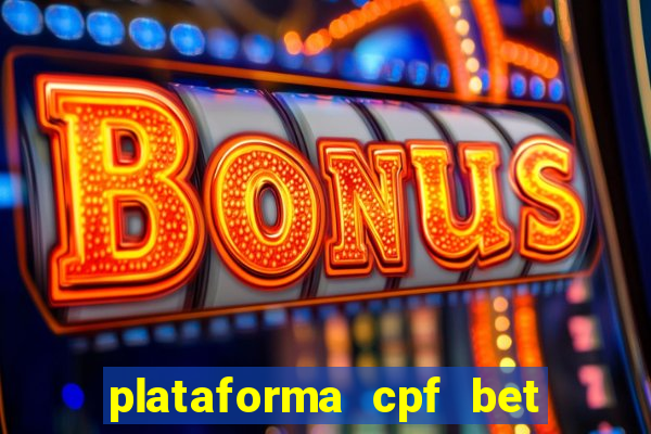 plataforma cpf bet é confiável