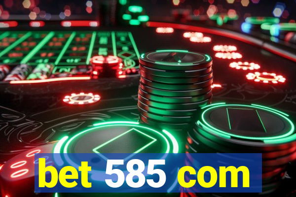 bet 585 com