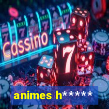 animes h*****