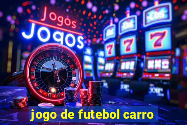 jogo de futebol carro