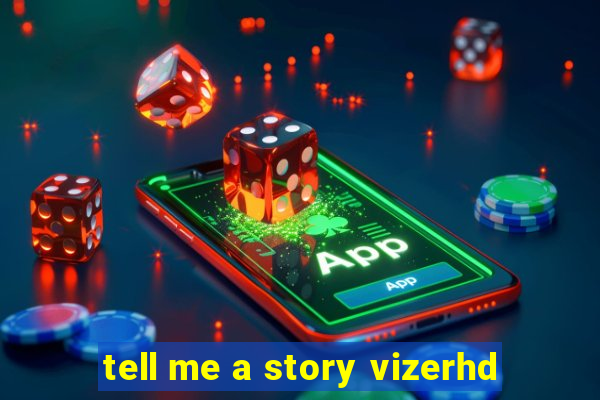 tell me a story vizerhd