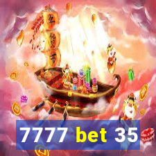 7777 bet 35