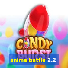 anime battle 2.2