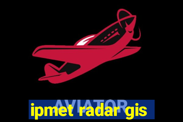 ipmet radar gis