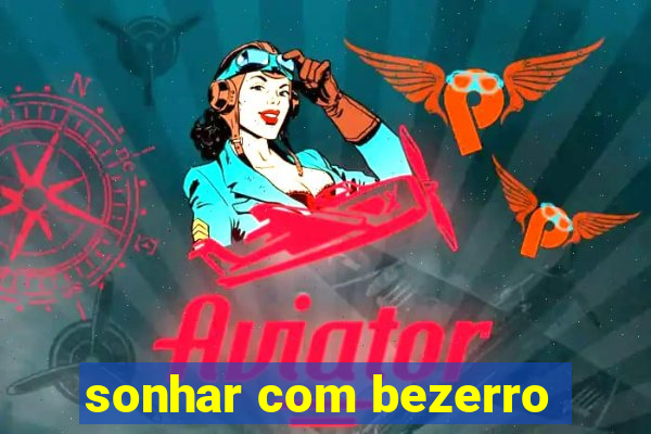 sonhar com bezerro