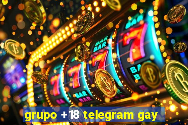 grupo +18 telegram gay