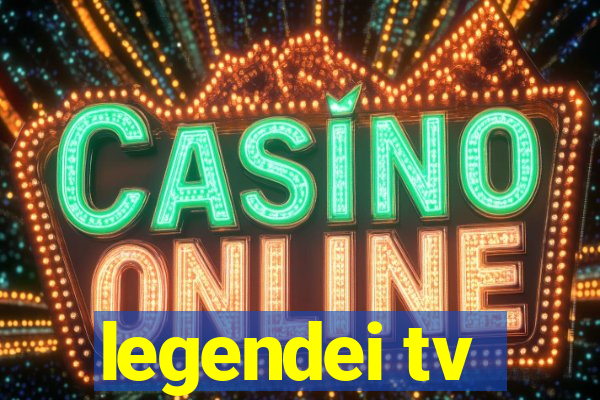 legendei tv