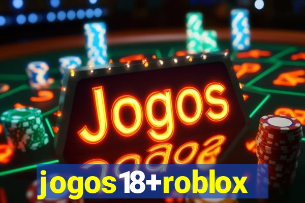 jogos18+roblox